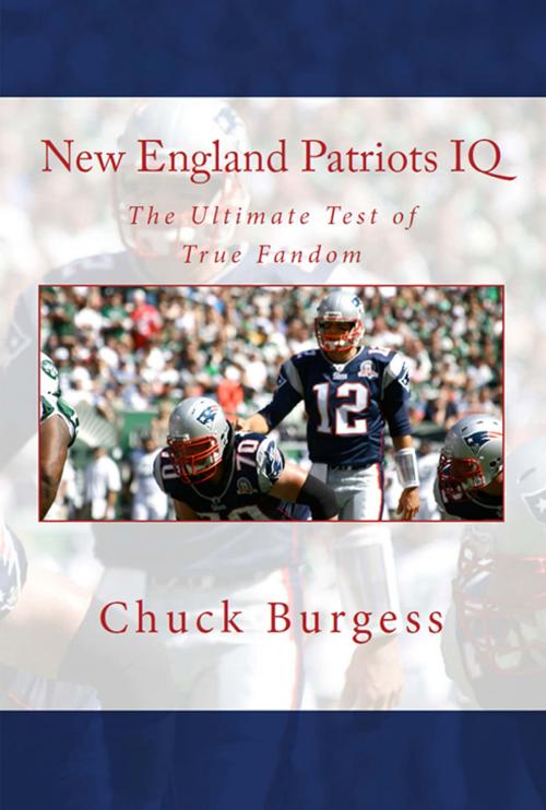 Cover of the book New England Patriots IQ: The Ultimate Test of True Fandom by Chuck Burgess, Black Mesa Publishing