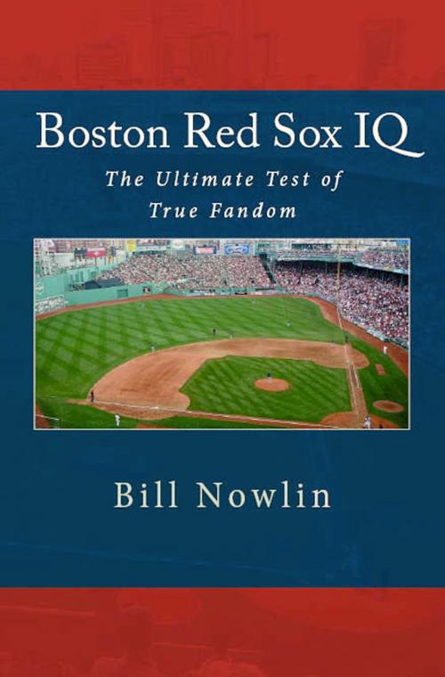 Cover of the book Boston Red Sox IQ: The Ultimate Test of True Fandom by Bill Nowlin, Black Mesa Publishing