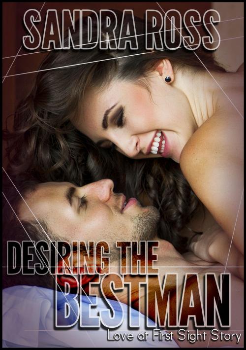 Cover of the book Desiring the Best Man: Love at First Sight Story by Sandra Ross, Sandra Ross
