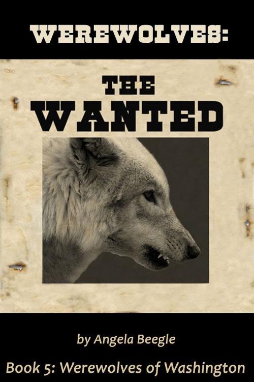 Cover of the book Werewolves: The Wanted by Angela Beegle, Angela Beegle