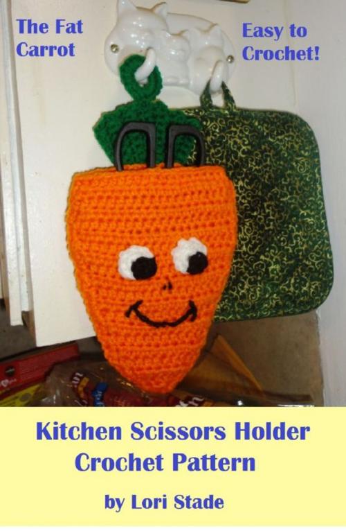 Cover of the book Fat Carrot Kitchen Scissors Holder Crochet Pattern by Lori Stade, Lori Stade