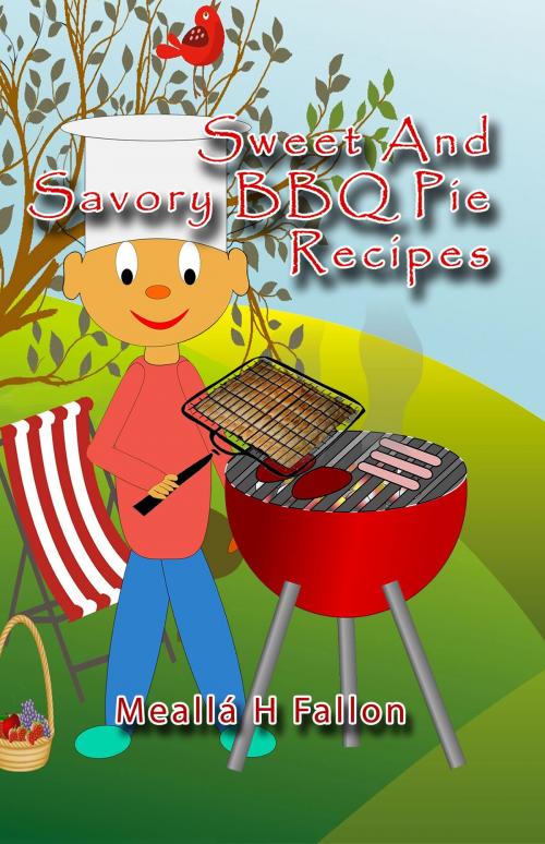 Cover of the book Sweet And Savory BBQ Pie Recipes by Meallá H Fallon, Meallá H Fallon