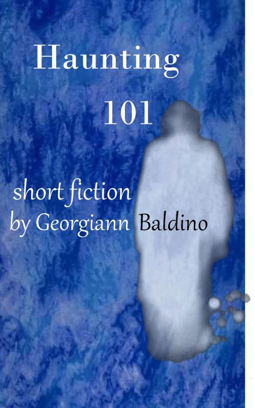 Cover of the book Haunting 101 by Georgiann Baldino, Georgiann Baldino