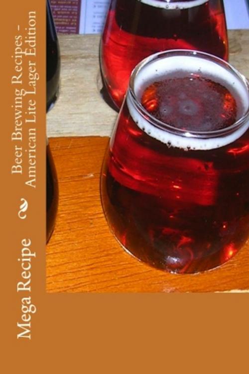 Cover of the book Beer Brewing Recipes: American Lite Lager Edition by Mega Recipe, Mega Media Depot