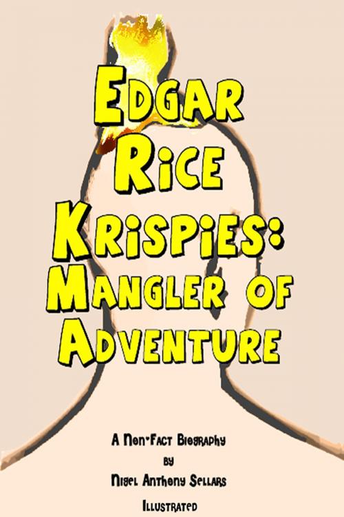 Cover of the book Edgar Rice Krispies: Mangler of Adventure by Nigel Sellars, Nigel Sellars
