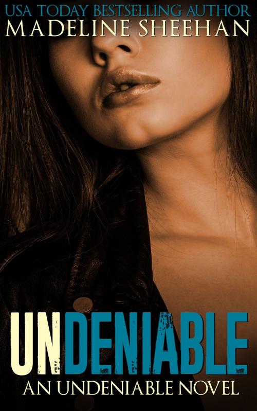 Cover of the book Undeniable by Madeline Sheehan, Madeline Sheehan