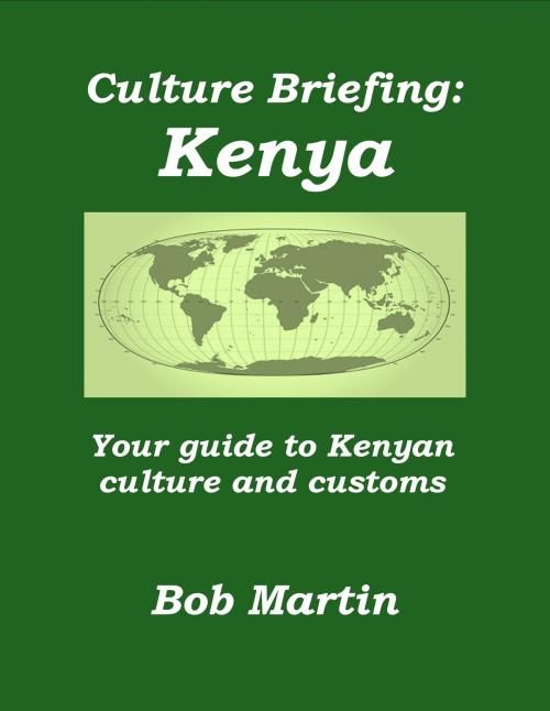 Cover of the book Culture Briefing: Kenya - Your Guide To The Culture And Customs Of The Kenyan People by Bob Martin, Bob Martin