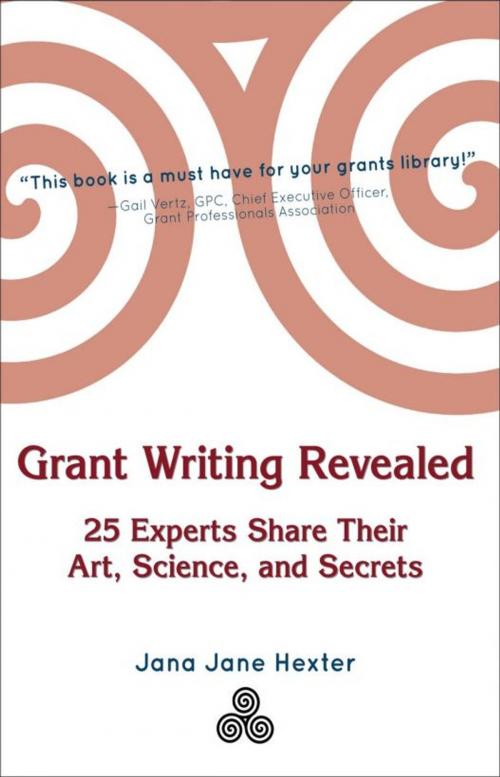 Cover of the book Grant Writing Revealed: 25 Experts Share Their Art, Science, and Secrets by Jana Jane Hexter, Jana Jane Hexter