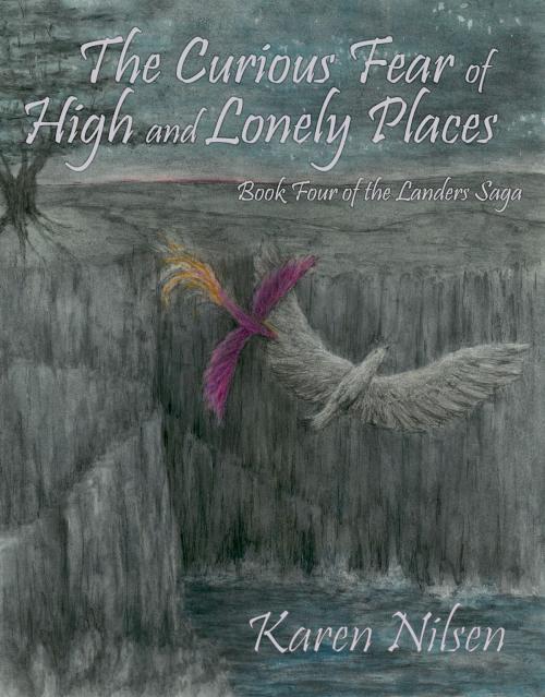 Cover of the book The Curious Fear of High and Lonely Places (Book Four of the Landers Saga) by Karen Nilsen, Karen Nilsen