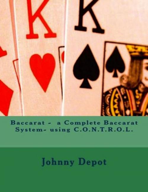 Cover of the book Baccarat: a Complete Baccarat System- using C.O.N.T.R.O.L. by Johnny Depot, Mega Media Depot