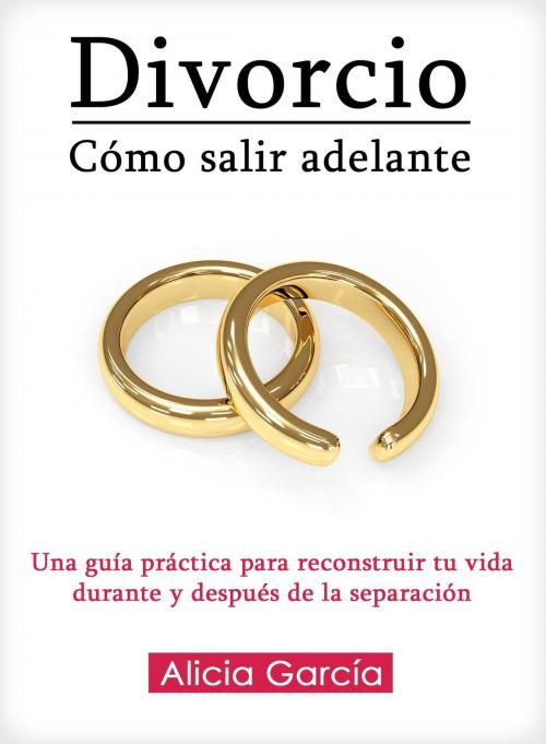 Cover of the book Divorcio: Cómo salir adelante by Alicia García, Editorial Imagen