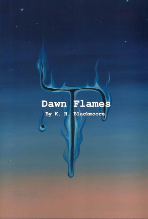 Cover of the book Dawn Flames by K H Blackmoore, K H Blackmoore