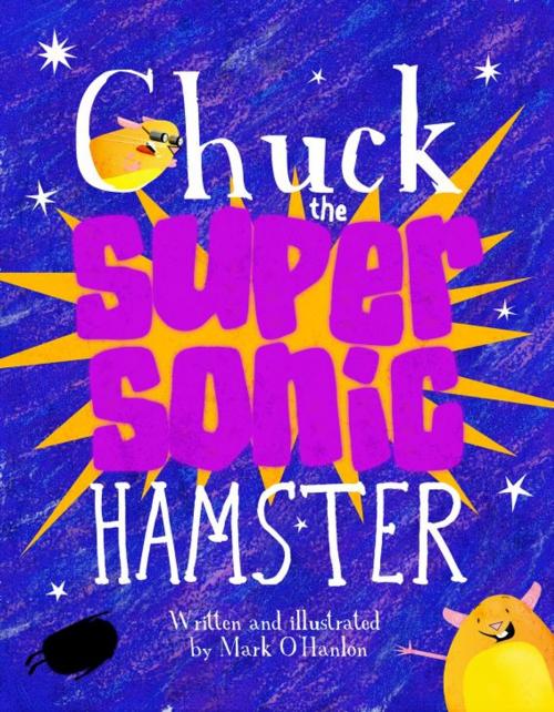 Cover of the book Chuck the Supersonic Hamster by Mark O'Hanlon, Mark O'Hanlon