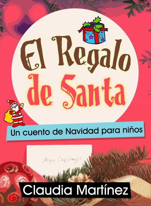 Cover of the book El Regalo de Santa: Un cuento de Navidad para niños by Claudia Martínez, Editorialimagen.com