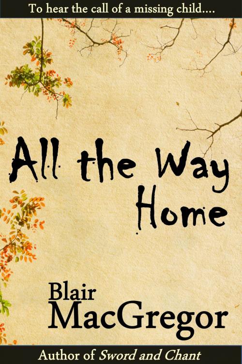 Cover of the book All the Way Home by Blair MacGregor, Blair MacGregor