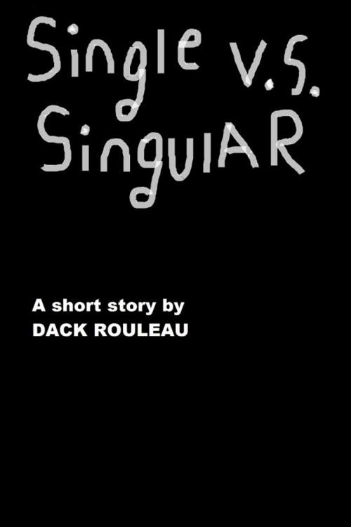Cover of the book Single vs. Singular by Dack Rouleau, Dack Rouleau