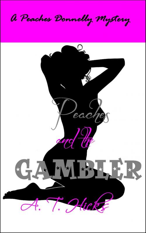 Cover of the book Peaches and the Gambler by A. T. Hicks, A. T. Hicks