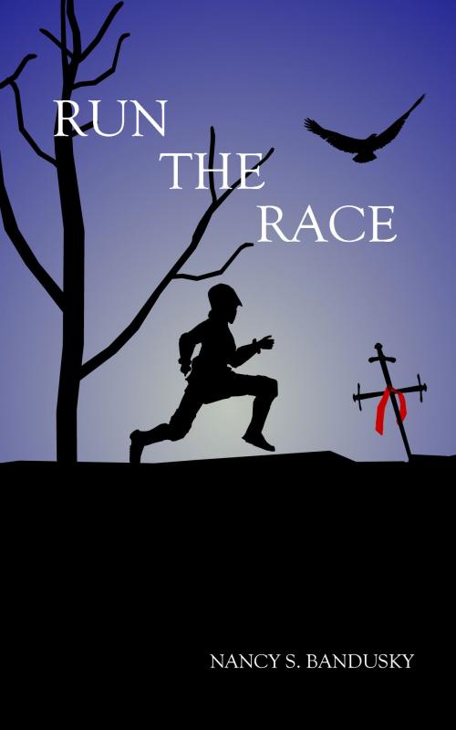 Cover of the book Run The Race by Nancy Bandusky, Nancy Bandusky