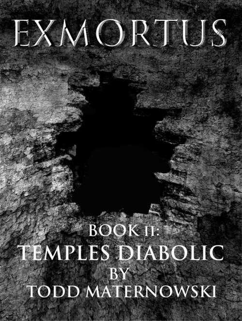 Cover of the book Exmortus II: Temples Diabolic by Todd Maternowski, Todd Maternowski