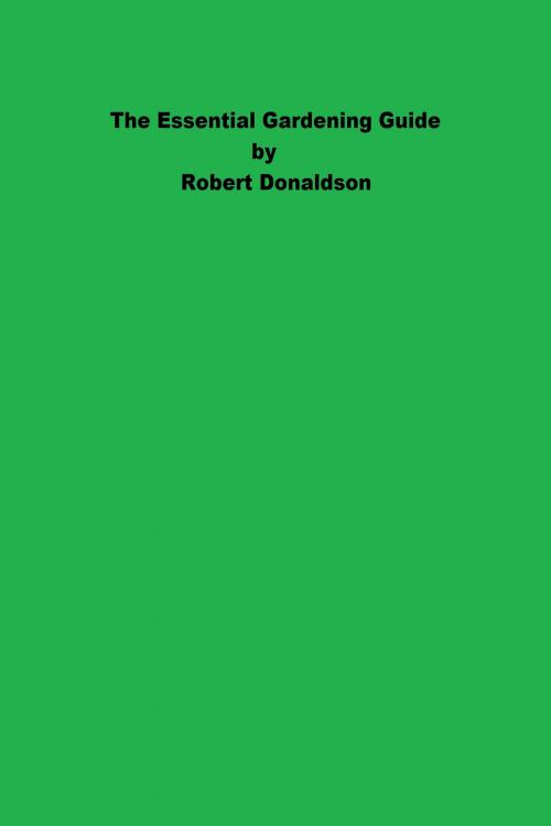 Cover of the book The Essential Gardening Guide by Robert Donaldson, Robert Donaldson