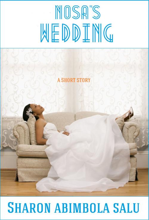 Cover of the book Nosa's Wedding by Sharon Abimbola Salu, Sharon Abimbola Salu