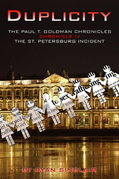 Cover of the book Duplicity: The Paul T. Goldman Chronicles, Chronicle IV - The St. Petersburg Incident by Ryan Sinclair, Empowerment LLC