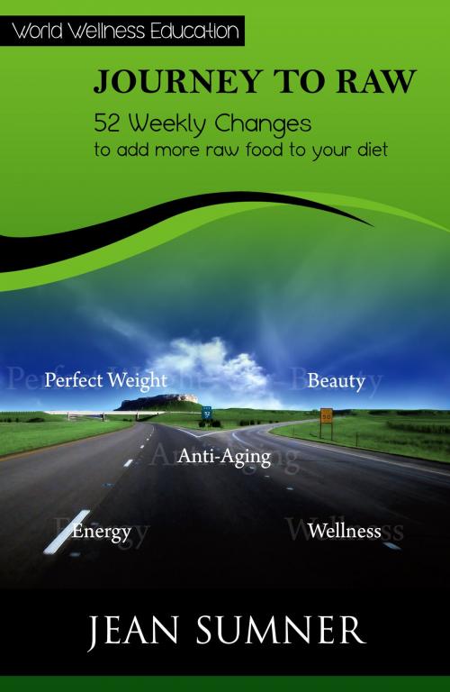 Cover of the book Journey to Raw: 52 Weekly Changes to add more raw to your diet by Jean Sumner, Jean Sumner