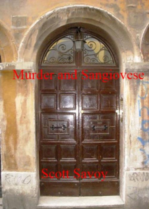 Cover of the book Murder and Sangiovese by Scott Savoy, Scott Savoy