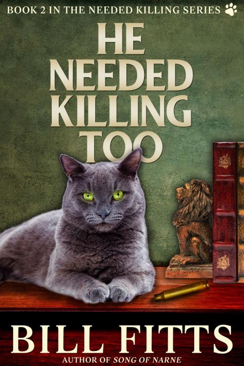 Cover of the book He Needed Killing Too by Bill Fitts, Bill Fitts