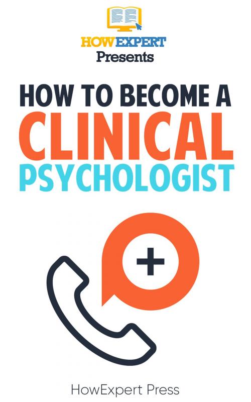 Cover of the book How To Become a Clinical Psychologist by HowExpert, HowExpert
