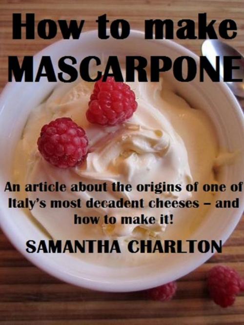 Cover of the book How to make Mascarpone by Samantha Charlton, Samantha Charlton