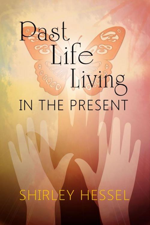 Cover of the book Past Life Living in the Present by Shirley Hessel, Shirley Hessel