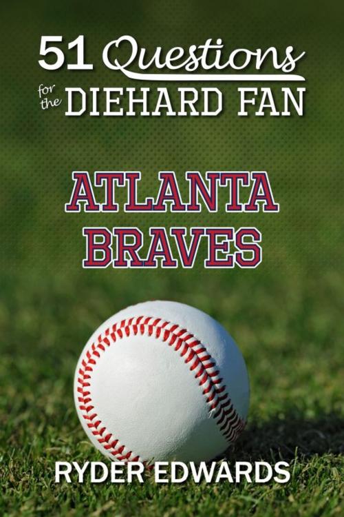 Cover of the book 51 Questions for the Diehard Fan: Atlanta Braves by Ryder Edwards, Black Mesa Publishing