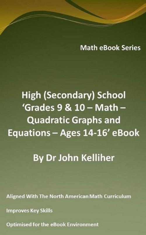 Cover of the book High (Secondary) School ‘Grades 9 & 10 - Math – Quadratic Graphs and Equations – Ages 14-16’ eBook by Dr John Kelliher, Dr John Kelliher