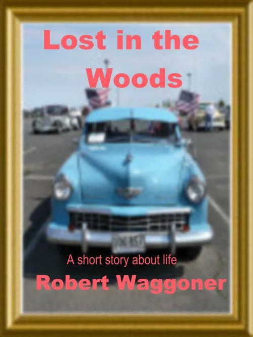Cover of the book Lost in the Woods by Robert C. Waggoner, Robert C. Waggoner