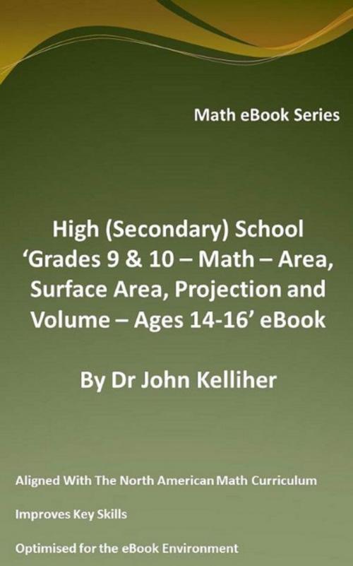 Cover of the book High (Secondary) School ‘Grades 9 & 10 - Math – Area, Surface Area, Projection and Volume – Ages 14-16’ eBook by Dr John Kelliher, Dr John Kelliher