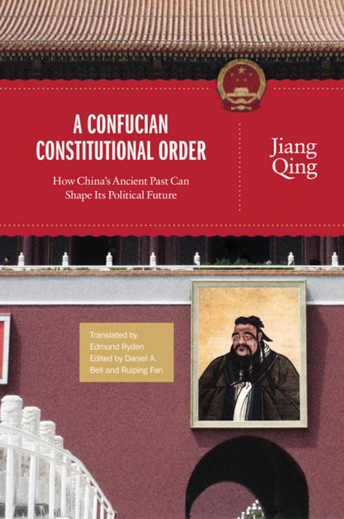Cover of the book A Confucian Constitutional Order by Jiang Qing, Princeton University Press