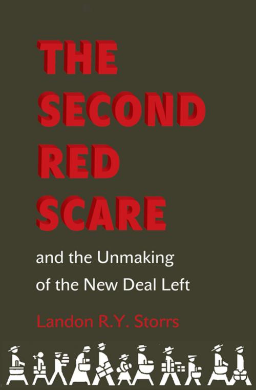 Cover of the book The Second Red Scare and the Unmaking of the New Deal Left by Landon R.Y. Storrs, Princeton University Press