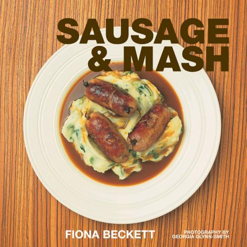 Cover of the book Sausage & Mash by Fiona Beckett, Bloomsbury Publishing