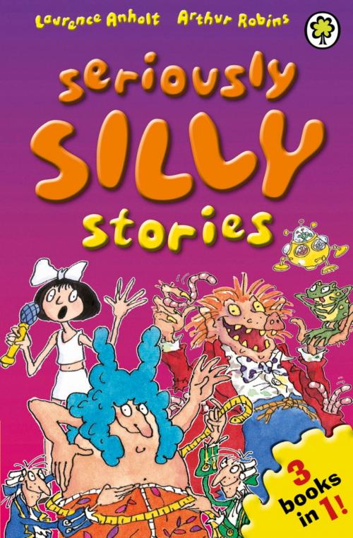 Cover of the book Seriously Silly Stories: The Collection by Laurence Anholt, Hachette Children's