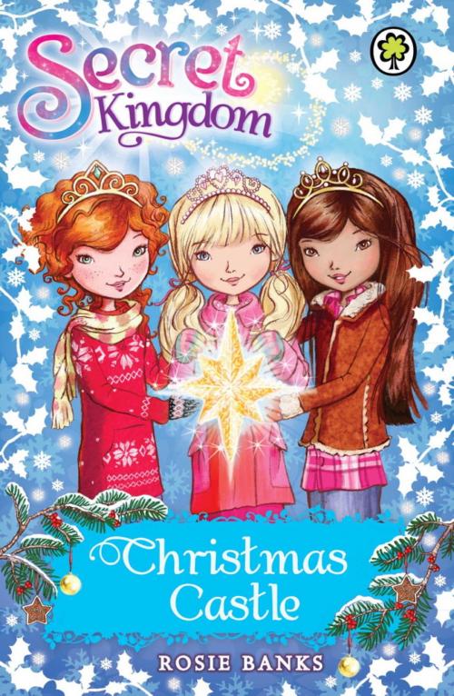 Cover of the book Secret Kingdom: Christmas Castle by Rosie Banks, Hachette Children's