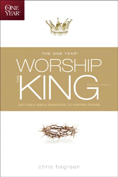 Cover of the book The One Year Worship the King Devotional by Chris Tiegreen, Walk Thru Ministries, Tyndale House Publishers, Inc.