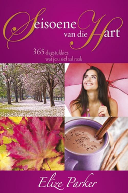 Cover of the book Seisoene van die hart by Elize Parker, Christian Art Distributors Pty Ltd