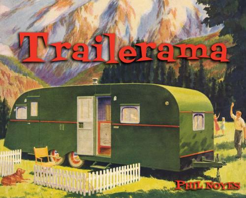 Cover of the book Trailerama by Phil Noyes, Gibbs Smith