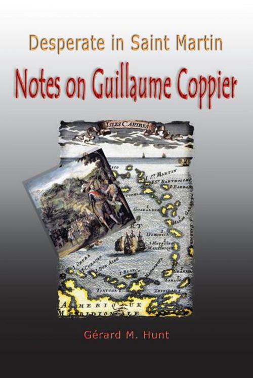 Cover of the book Desperate in Saint Martin Notes on Guillaume Coppier by Gerard M. Hunt, Trafford Publishing