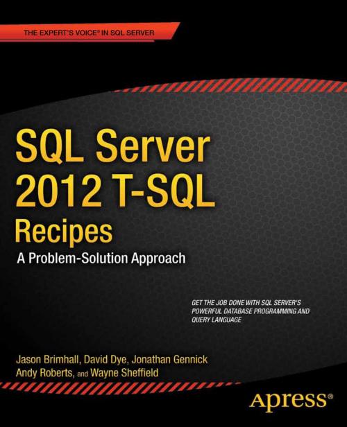 Cover of the book SQL Server 2012 T-SQL Recipes by Jason Brimhall, David Dye, Timothy Roberts, Wayne Sheffield, Jonathan Gennick, Joseph Sack, Apress