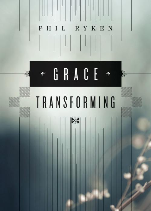 Cover of the book Grace Transforming by Philip Graham Ryken, Philip Graham Ryken, Crossway