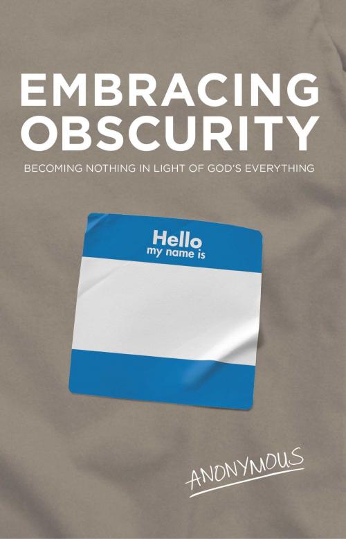 Cover of the book Embracing Obscurity by Anonymous Anonymous, B&H Publishing Group