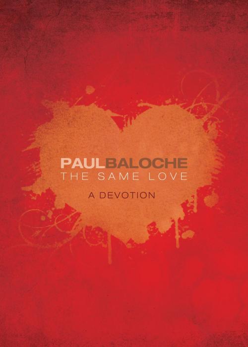 Cover of the book The Same Love by Paul Baloche, David C. Cook