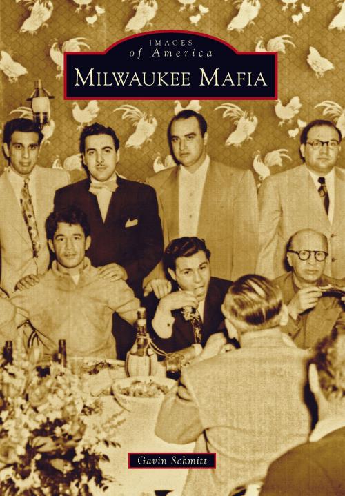 Cover of the book Milwaukee Mafia by Gavin Schmitt, Arcadia Publishing Inc.